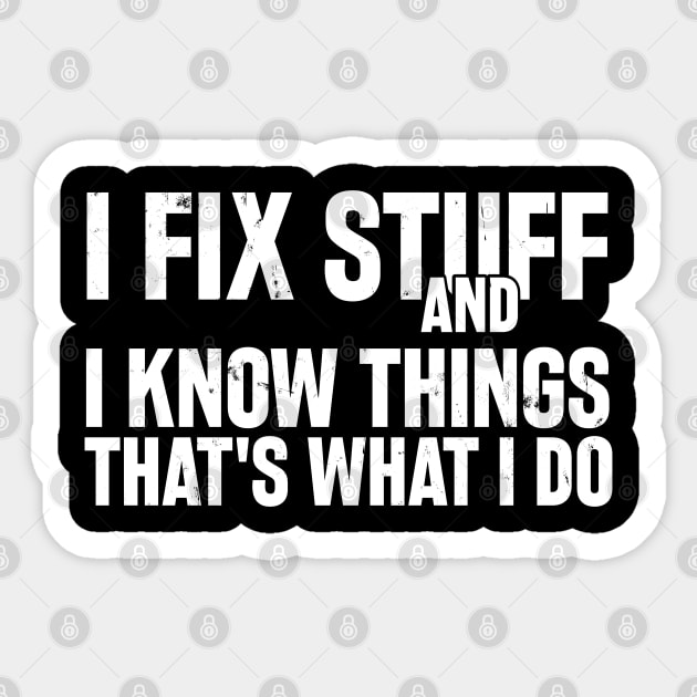 Car Mechanic funny quote - saying. I fix stuff and I know things Sticker by Automotive Apparel & Accessoires